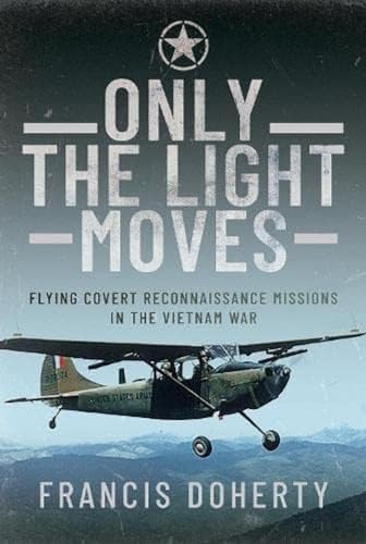 Only the Light Moves: Flying Covert Reconnaissance Missions in the Vietnam War von Air World