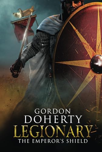 Legionary: The Emperor's Shield: A brand new tale of war, heroism and treachery set in the late Roman Empire