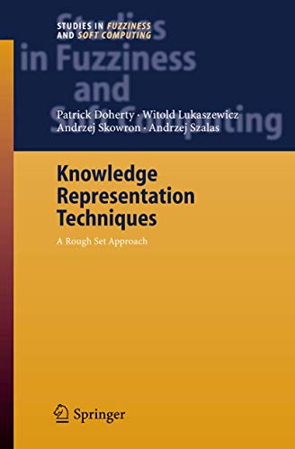 Knowledge Representation Techniques: A Rough Set Approach (Studies in Fuzziness and Soft Computing, Band 202)