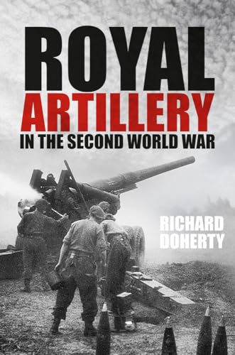 Royal Artillery in the Second World War von The History Press Ltd