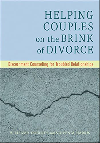 Helping Couples on the Brink of Divorce: Discernment Counseling for Troubled Relationships