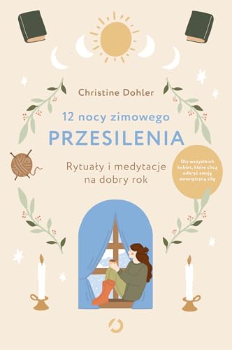 12 nocy zimowego przesilenia. Rytuały i medytacje na dobry rok von Otwarte