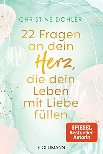 22 Fragen an dein Herz, die dein Leben mit Liebe füllen: Ein Kompass für Mut und Vertrauen - Mit geführten Meditationen zum Download von Goldmann Verlag