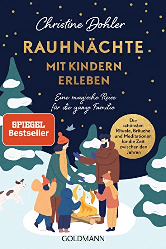 Rauhnächte mit Kindern erleben: Eine magische Reise für die ganze Familie - Die schönsten Rituale, Bräuche und Meditationen für die Zeit zwischen den Jahren Rauhnächte mit Kindern erleben: Eine magische Reise für die ganze Familie - Die schönsten Rituale, Bräuche und Meditationen für die Zeit zwischen den Jahren