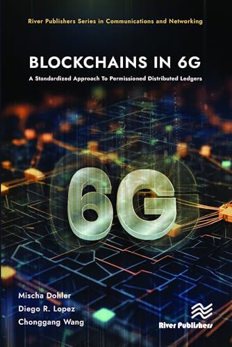 Blockchains in 6G: A Standardized Approach to Permissioned Distributed Ledgers (River Publishers Series in Communications and Networking) von River Publishers