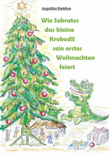 Wie Sokrates das kleine Krokodil sein erstes Weihnachten feiert (Fabelhaft gereimt) von Scholastika-Verlag