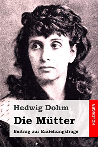 Die Mütter: Beitrag zur Erziehungsfrage Die Mütter: Beitrag zur Erziehungsfrage von Independently Published
