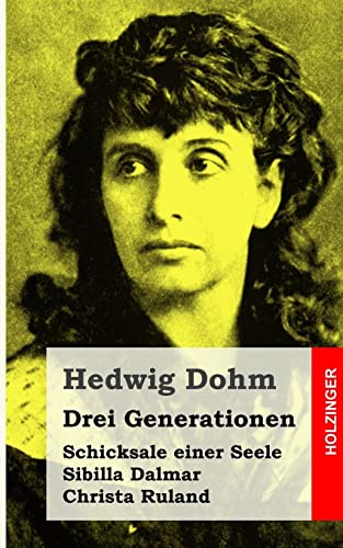 Drei Generationen: Sibilla Dalmar / Schicksale einer Seele / Christa Ruland Drei Generationen: Sibilla Dalmar / Schicksale einer Seele / Christa Ruland von CREATESPACE