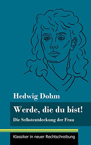 Werde, die du bist!: Die Selbstentdeckung der Frau (Band 82, Klassiker in neuer Rechtschreibung)