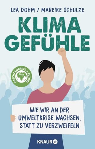 Klimagefühle: Wie wir an der Umweltkrise wachsen, statt zu verzweifeln | Die "Psychologists for Future" über die psychologischen Folgen der Klimakrise von Knaur HC