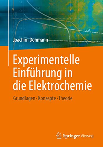 Experimentelle Einführung in die Elektrochemie: Grundlagen - Konzepte - Theorie von Springer Vieweg