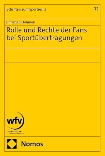Rolle und Rechte der Fans bei Sportübertragungen: Wem gehört der Sport ‒ und zu welchem Anteil? (Schriften zum Sportrecht) von Nomos