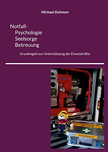 Notfall- Psychologie, Seelsorge, Betreuung: Grundregeln zur Unterstützung der Einsatzkräfte von Book on Demand