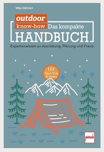 outdoor Know-how: Das kompakte Handbuch: Expertenwissen zu Ausrüstung, Planung und Praxis outdoor Know-how: Das kompakte Handbuch: Expertenwissen zu Ausrüstung, Planung und Praxis