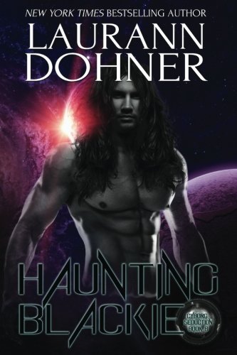 Haunting Blackie (Cyborg Seduction, Band 8) von Laurann Dohner