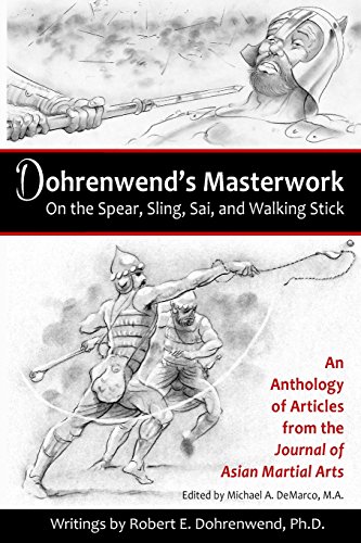 Dohrenwend's Masterwork: On the Spear, Sling, Sai, and Walking Stick von Via Media Publishing Company