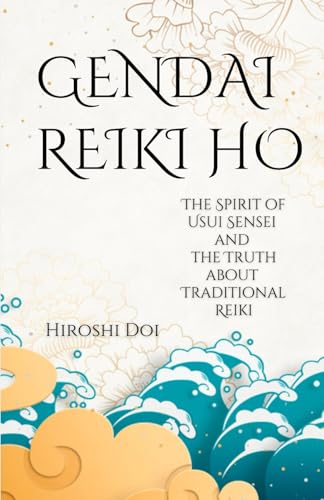 Gendai Reiki Ho: The Spirit of Usui Sensei and the Truth about Traditional Reiki von Independently published