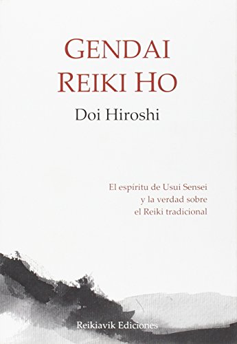 Gendai reiki ho : el espíritu de Usui Sensei y la verdad sobre el reiki tradicional von Reikiavik Ediciones