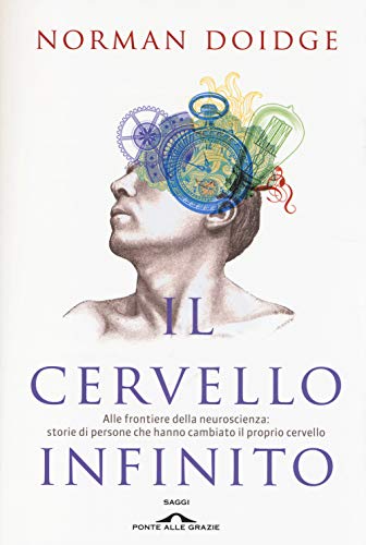 Il cervello infinito. Alle frontiere della neuroscienza: storie di persone che hanno cambiato il proprio cervello (Saggi) Il cervello infinito. Alle frontiere della neuroscienza: storie di persone che hanno cambiato il proprio cervello (Saggi)