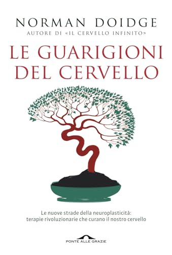 Le guarigioni del cervello. Le nuove strade della neuroplasticità: terapie rivoluzionarie che curano il nostro cervello (Saggi) von Ponte alle Grazie