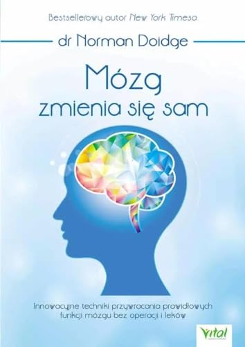 Mózg zmienia się sam: Innowacyjne techniki przywracania prawidłowych funkcji mózgu bez operacji i leków