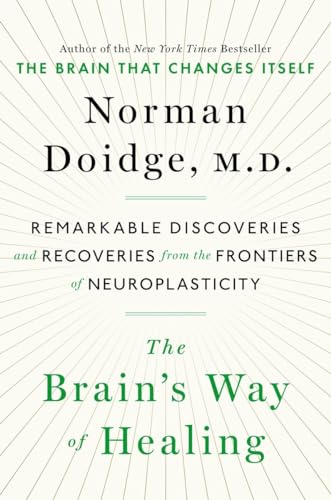 The Brain's Way of Healing: Remarkable Discoveries and Recoveries from the Frontiers of Neuroplasticity