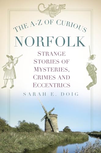 The A-z of Curious Norfolk: Strange Stories of Mysteries, Crimes and Eccentrics von The History Press Ltd
