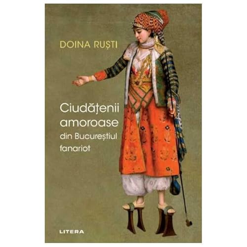 Ciudatenii Amoroase Din Bucurestiul Fanariot