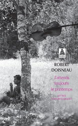 J'attends toujours le printemps: Lettres à Maurice Baquet