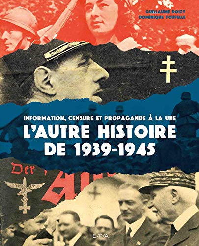L'autre histoire de 1939-1945: Information, censure et propagande à la une L'autre histoire de 1939-1945: Information, censure et propagande à la une von EPA
