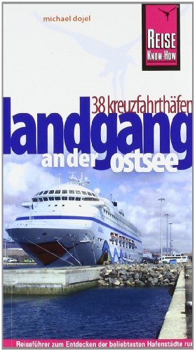 Reise Know-How Landgang - 38 Kreuzfahrthäfen an der Ostsee: Reiseführer für individuelles Entdecken Reise Know-How Landgang - 38 Kreuzfahrthäfen an der Ostsee: Reiseführer für individuelles Entdecken von Reise Know-How Verlag Peter Rump GmbH