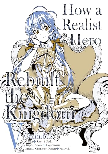 How a Realist Hero Rebuilt the Kingdom (Manga): Omnibus 5 (HOW REALIST HERO REBUILT KINGDOM OMNIBUS GN) von Yen Press