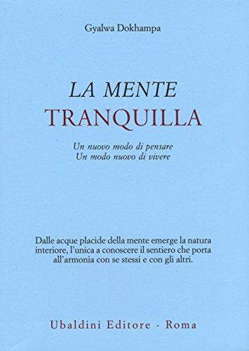 La mente tranquilla. Un nuovo modo di pensare. Un modo nuovo di vivere (Civiltà dell'Oriente)