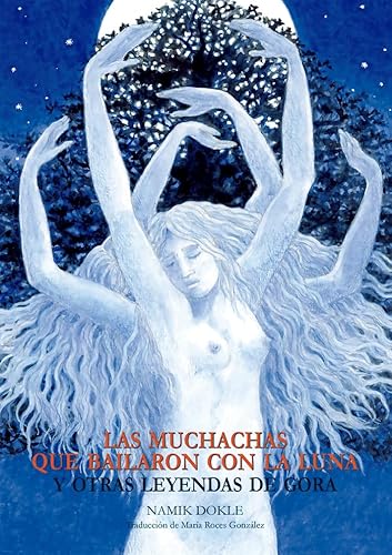 LAS MUCHACHAS QUE BAILARON CON LA LUNA: Y OTRAS LEYENDAS DE GORA (Cuentos antiguos, Band 7) von Libros de las Malas Compañías