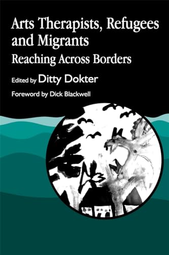 Arts Therapists, Refugees and Migrants: Reaching Across Borders von Jessica Kingsley