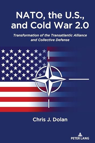 NATO, the U.S., and Cold War 2.0: Transformation of the Transatlantic Alliance and Collective Defense von Peter Lang
