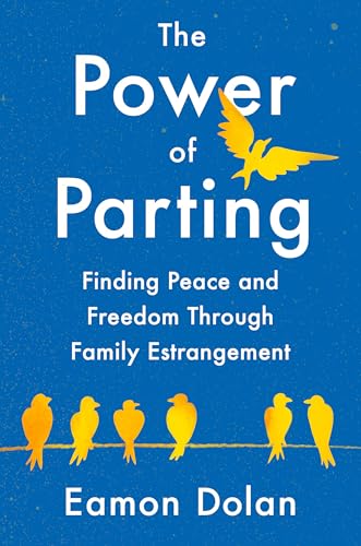 The Power of Parting: Finding Peace and Freedom Through Family Estrangement von G.P. Putnam's Sons