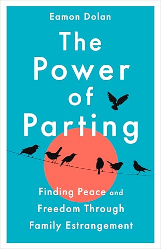 The Power of Parting: Finding Peace and Freedom Through Family Estrangement von Bluebird
