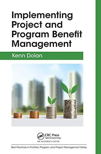 Implementing Project and Program Benefit Management (Best Practices in Portfolio, Program, and Project Management) von Auerbach Publications