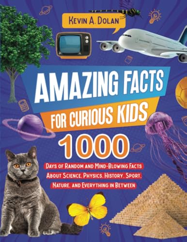 Amazing Facts for Curious Kids: 1000 Days of Random and Mind-Blowing Facts About Science, Physics, History, Sports, Nature, and Everything in Between von PublishDrive