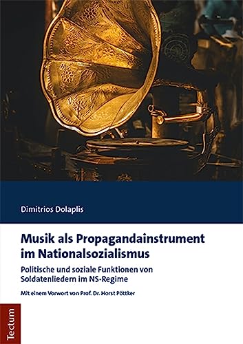 Musik als Propagandainstrument im Nationalsozialismus: Politische und soziale Funktionen von Soldatenliedern im NS-Regime
