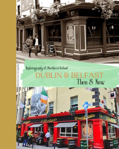 Rephotography of (Northern) Ireland. Dublin and Belfast.: Then and Now
