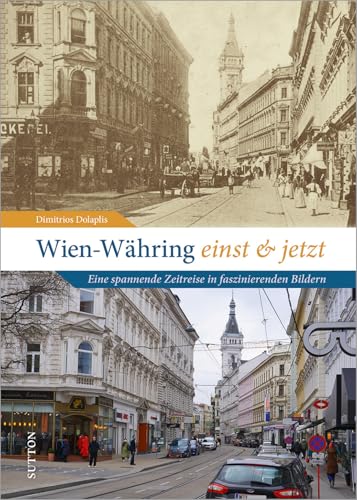 Wien-Währing einst & jetzt: Eine spannende Zeitreise in faszinierenden Bildern von Sutton Verlag