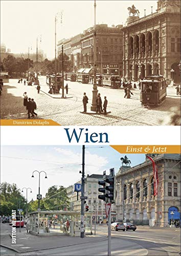 Wien Einst und Jetzt. Der Wandel der Donaumetropole in historischen und aktuellen Bildern, eine spannende Zeitreise (Sutton Zeitsprünge)