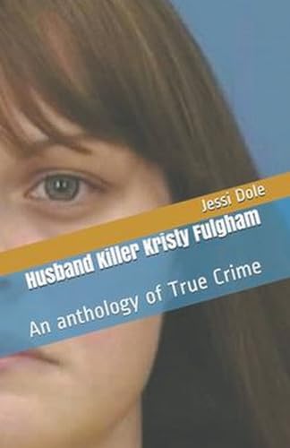 Husband Killer Kristy Fulgham An Anthology of True Crime von Trellis Publishing