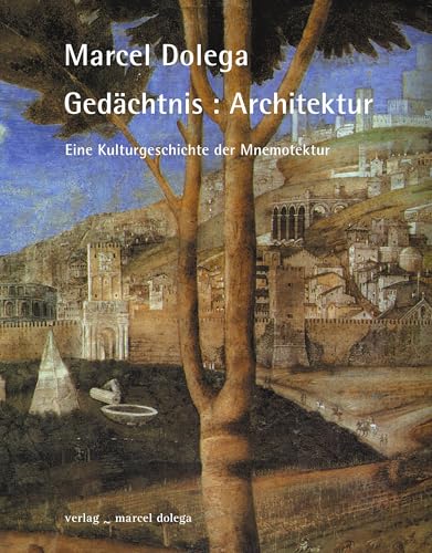 Gedächtnis : Architektur: Eine Kulturgeschichte der Mnemotektur von Verlag Marcel Dolega