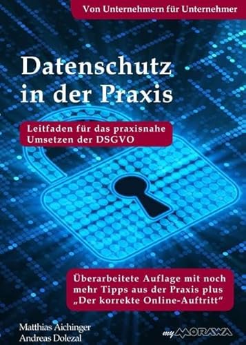 Datenschutz in der Praxis: Leitfaden für das praxisnahe Umsetzen der DSGVO mit über 60 Tipps aus der Praxis für die Praxis: Leitfaden für das ... der DSGVO von Unternehmern für Unternehmer