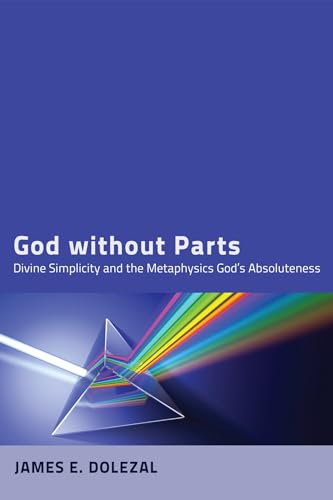 God without Parts: Divine Simplicity and the Metaphysics of God's Absoluteness von Pickwick Publications
