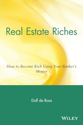 Real Estate Riches: How to Become Rich Using Your Banker's Money von Wiley