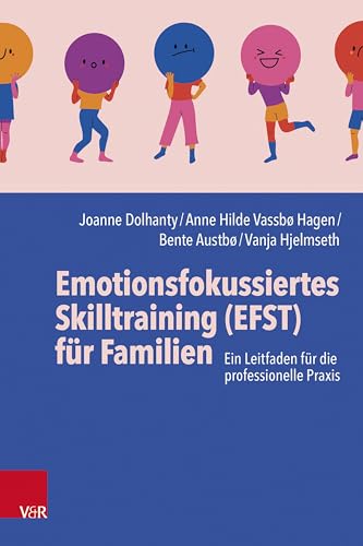 Emotionsfokussiertes Skilltraining (EFST) für Familien: Ein Leitfaden für die professionelle Praxis